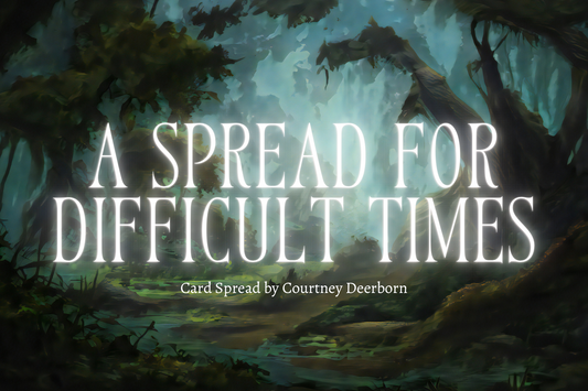 A Spread For Difficult Times